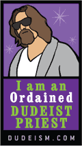 Im an ordained dudeist priest.